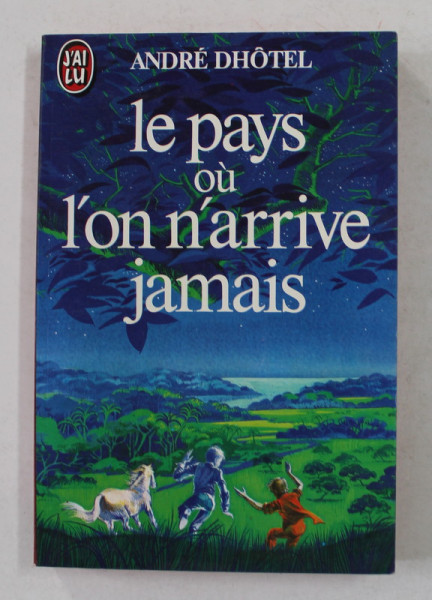 LE PAYS OU L 'ON N'ARRIVE JAMAIS par ANDRE DHOTEL , 1975
