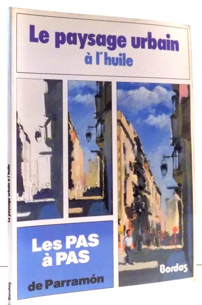 LE PAYSAGE URBAIN A L'HUILE par JOSE M. PARRAMON, 1990