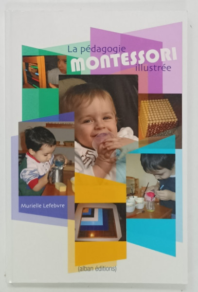 LE PEDAGOGIE MONTESSORI , ILLUSTREE par MURIELLE LEFEBRVE , 2008