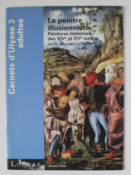 LE PEINTRE ILLUSIONNISTE , PEINTURES ITALIENNES DES XIV e et XV e SIECLE par AGNES ALFANDARI , 2000