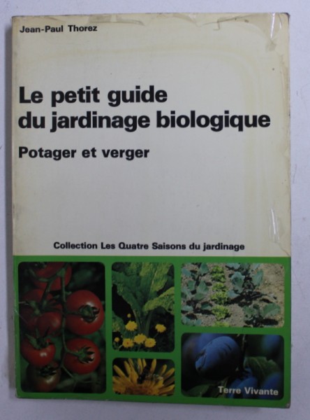 LE PETIT GUIDE DU JARDINAGE BIOLOGIQUE - POTAGER ET VERGER par JEAN - PAUL THOREZ , 1985