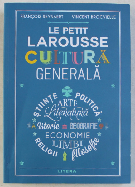 LE PETIT LAROUSSE  - CULTURA GENERALA de FRANCOIS REYNAERT si VINCENT BROSVIELLE , 2020