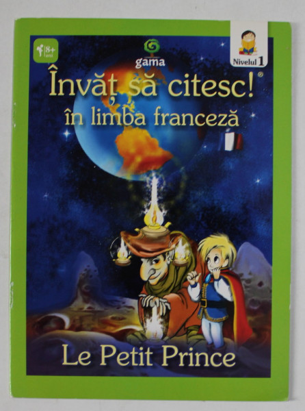 LE PETIT PRINCE - SERIA '' INVAT SA CITESC ! IN LIMBA FRANCEZA , NIVELUL 1 , 2011