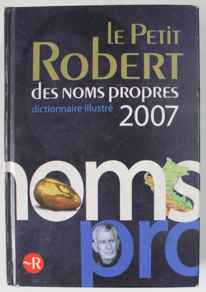 LE PETIT ROBERT DES NOMS PROPRES , DICTIONNAIRE ILLUSTRE , redaction dirigee par ALAIN REY , 2007