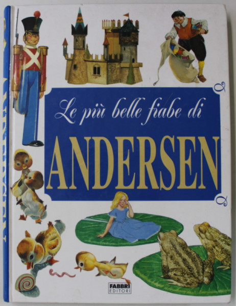 LE PIU BELLE FIABE DI ANDERSEN , grafica di LELLA CUSIN ., 1988, TEXT IN LIMBA ITALIANA