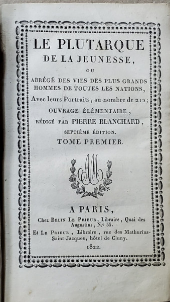 LE PLUTARQUE DE LA JEUNESSE OU ABREGE DES VIES DES PLUS GRANDS HOMMES DE TOUTES LES NATIONS , redige par PIERRE BLANCHARD , 1822