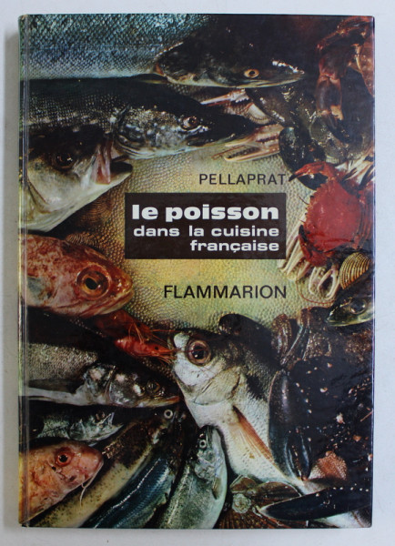 LE POISSON DANS LA CUISINE FRANCAISE par H. - P. PELLAPRAT , 1966
