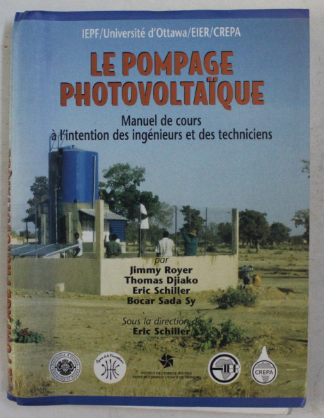 LE POMPAGE PHOTOVOLTAIQUE , MANUEL DE COURS A L ' INTENTION DES INGENIEURS ET DES TECHNICIENS , sous la direction de ERIC SCHILLER , 1998