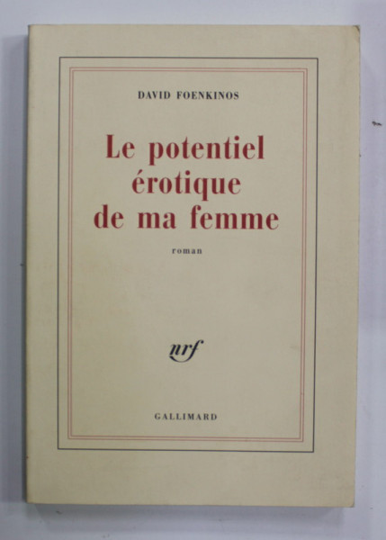 LE POTENTIEL EROTIQUE DE MA FEMME , roman par DAVID FOENKINOS , 2004