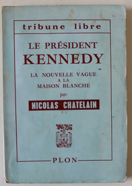 LE PRESIDENT KENNEDY , LA NOUVELLE VAGUE A LA MAISON BLANCHE par NICOLAS CHATELAIN , 1960
