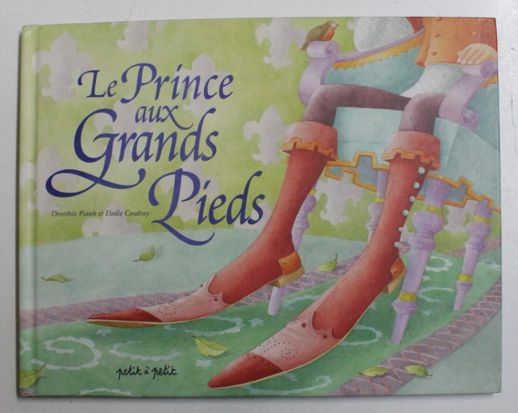 LE PRINCE AUX GRANDS PIEDS par DOROTHEE PIATEK , illustrations par ELODIE COUDRAY , 2007