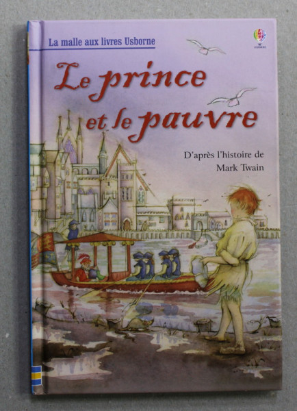 LE PRINCE ET LE PAUVRE , d ' apres le roman de MARK TWAIN , adaptation SUSANNA DAVIDSON , illustrations KATIE PAMMENT , 2008