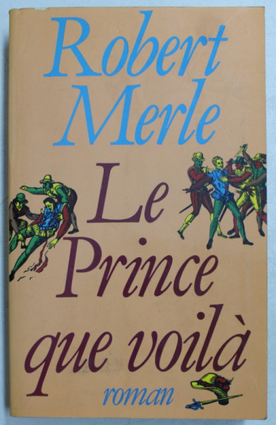 LE PRINCE QUE VOILA  - roman par ROBERT MERLE , 1982