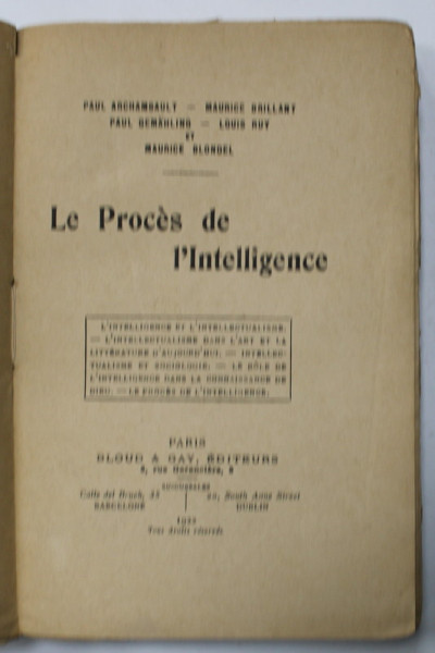 LE PROCES DE L 'INTELLIGENCE par PAUL ARCHAMBAULT ...MAURICE BLONDEL , 1922 , SEMNATA DE SERBAN CIOCULESCU * , PREZINTA SUBLINIERI , COPERTA REFACUTA