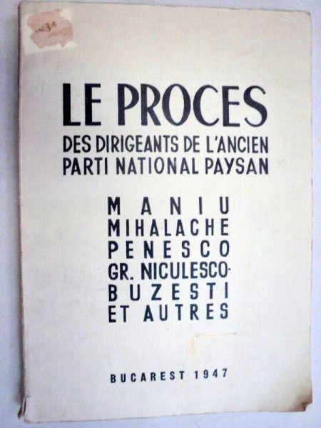 LE PROCES DES DIRIGEANTS DE L'ANCIEN PARTI NATIONAL PAYSAN  MANIU MAHALACHE PENESCO GR. NICULESCU -BUZESTI ET AUTRES - BUCAREST 1947