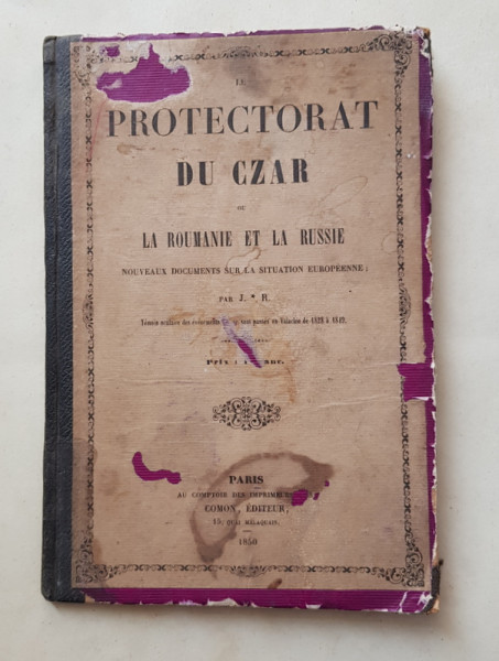 LE PROTECTORAT DU CZAR OU LA ROUMANIE ET LA RUSSIE , PARIS -1850