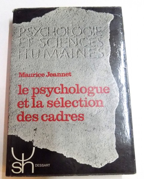 LE PSYCHOLOGUE ET LA SELECTION DES CADRES par MAURICE JEANNET , 1967