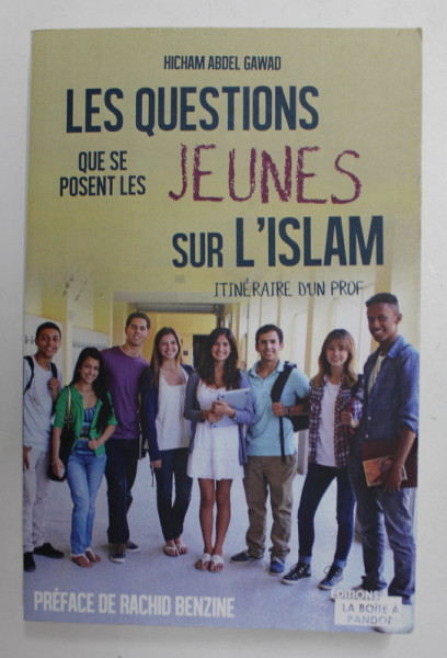 LE QUESTIONS QUE SE POSENT LES JEUNES SUR L ' ISLAM , ITINERAIRE D ' UN PROF de HICHAM ABDEL GAWAD , 2016