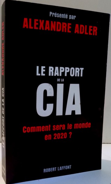 LE RAPPORT DE LA CIA, COMMENT SERA LE MONDE EN 2020? par ALEXANDRE ADLER , 2005 * PREZINTA HALOURI DE APA