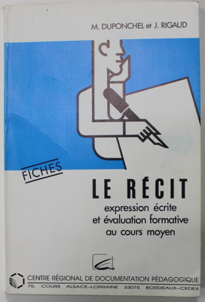 LE RECIT , EXPRESSION ECRITE ET EVALUATION FORMATIVE AU COURS MOYEN par M. DUPONCHEL et J. RIGAUD , FICHE , 1990 , DEDICATIE *