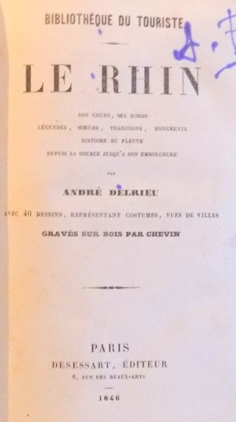 LE RHIN par ANDRE DELRIEU, AVEC 40 DESSINS, REPRESENTANT COSTUMES, VUES DE VILLES, GRAVES SUR BOIS PAR CHEVIN , 1846