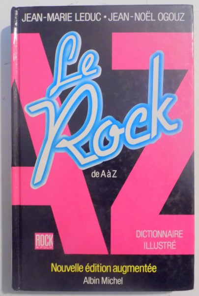 LE ROCK DE A A Z , DICTIONNAIRE ILLUSTRE par JEAN MARIE LEDUC , JEAN NOEL OGOUZ , 1990