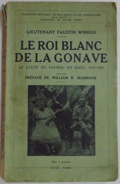LE ROI BLANC DE LA GONAVE , LA CULTE DU VAUDOU EN HAITI , 1915-1929 par LIEUTENANT FAUSTIN WIRKUS , 1932