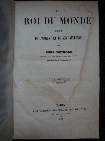 LE ROI DU MONDE HISTOIRE DE L' ARGENT ET DE SON INFLUENCE par EMILE SOUVESTRE, PARIS 1854