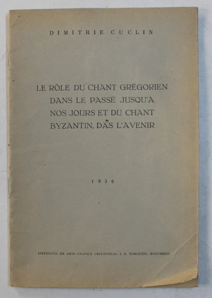 LE ROLE DU CHANT GREGORIEN DANS LE PASSE JUSQU ' A NOS JOURS ET DU CHANT BYZANTIN DANS L ' AVENIR par DIMITRIE CUCLIN , 1936