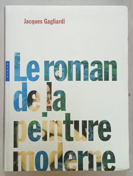 LE ROMAN DE LA PEINTURE MODERNE par JACQUES GAGLIARDI , 2006