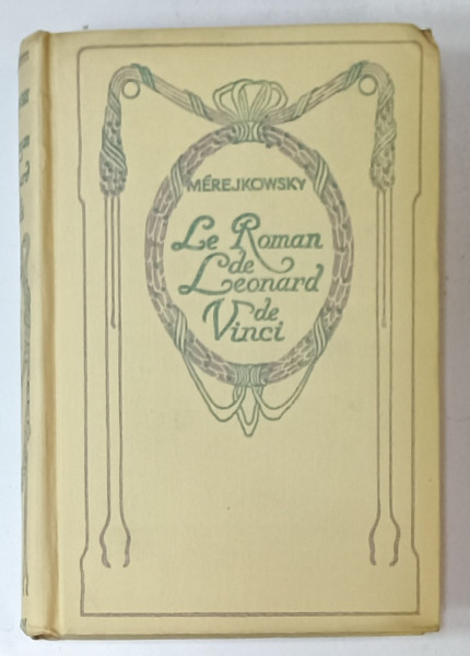 LE ROMAN DE LEONARD DE VINCI par DMITRY DE MEREJKOWSKY , LA RESURECTION DES DIEUX , INCEPUT DE SECOL XX