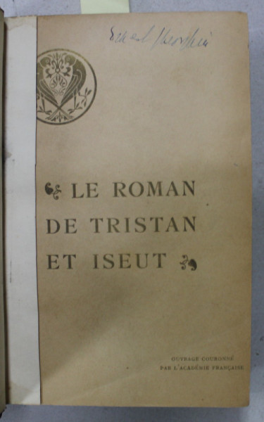 LE ROMAN DE TRISTAN ET ISEUT , renouvelle par JOSEPH BEDIER , INCEPUTUL SEC. XX , COTOR CU DEFECTE