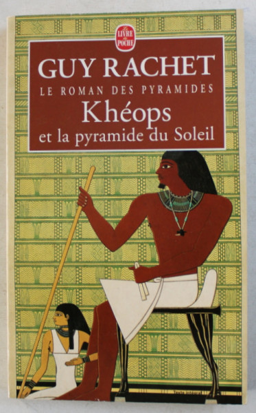 LE ROMAN DES PYRAMIDES  - KHEOPS ET LA PYRAMIDE DU SOLEIL - roman par GUY RACHET , 1997