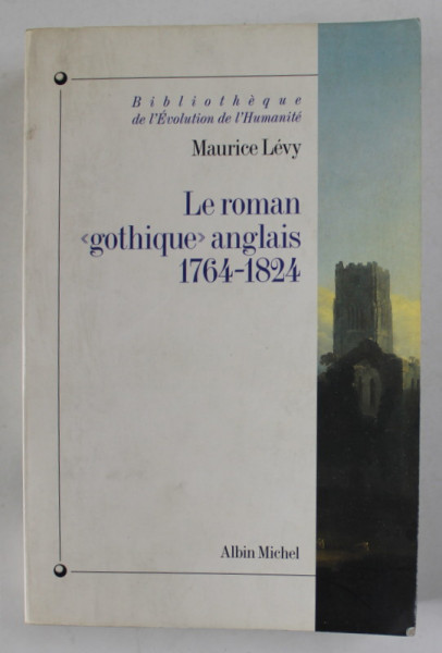 LE ROMAN '' GOTHIQUE '' ANGLAIS 1764 -1824 par MAURICE LEVY , 1995
