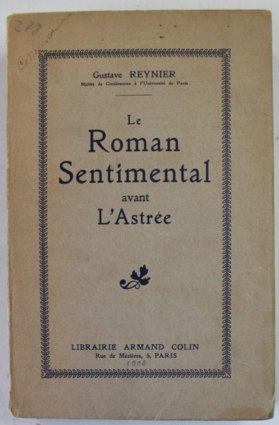 LE ROMAN SENTIMENTAL AVANT L 'ASTREE par GUSTAVE REYNIER , 1908  , COPERTA CU MICI PETE SI URME DE UZURA
