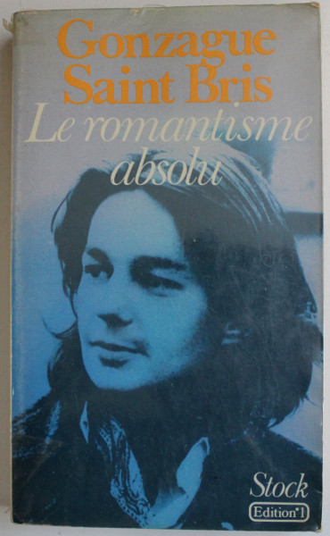 LE ROMANTISME ABSOLU par GONZAGUE SAINT BRIS , 1978