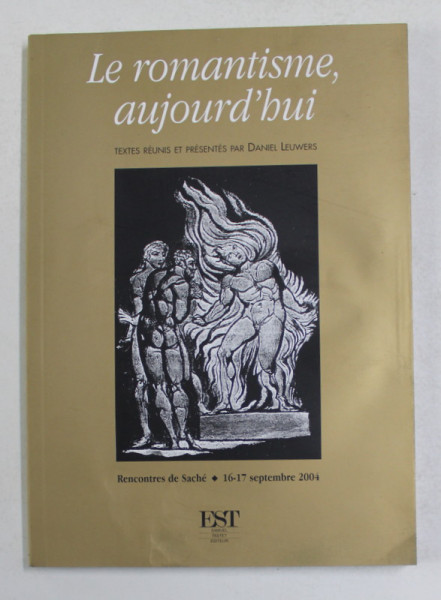 LE ROMANTISME , AUJOURD ' HUI texte reunis par DANIEL LEUWERS , 2004