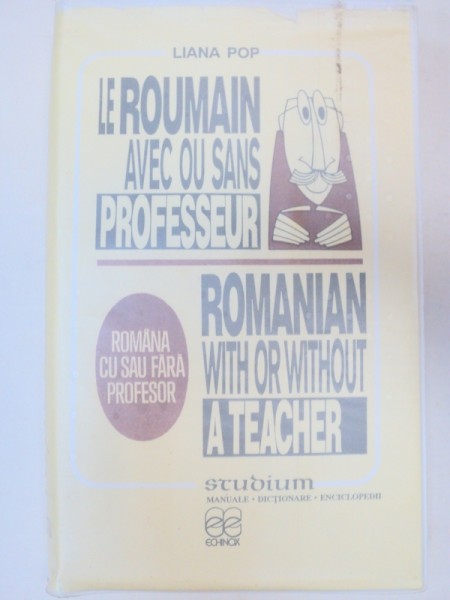 LE ROUMAIN AVEC OU SANS PROFESSEUR / ROMANIAN WITH OR WITHOUT A TEACHER / ROMANA CU SAU FARA PROFESOR de LIANA POP