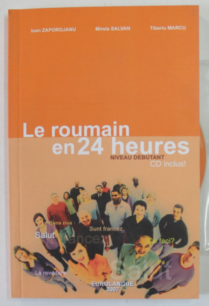 LE ROUMAIN EN 24 HEURES , NIVEAU DEBUTANT , COURS DE LANGUE ROUMAINE par IOAN ZAPOROJANU ..TIBERIU MARCU , 2007 , CD INCLUS *