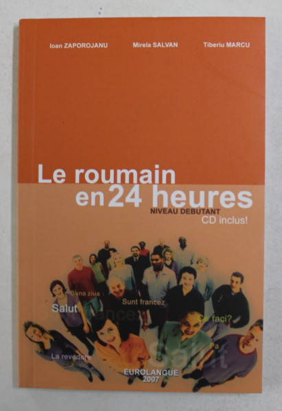 LE ROUMAIN EN 24 HEURES - NIVEAU DEBUTANT par IOAN ZAPOROJANU ..TIBERIU MARCU , 2007 , LIPSA CD *