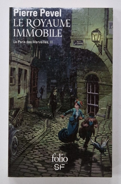 LE ROYAUME IMMOBILE , LA PARIS DES MERVEILLES III par PIERRE PEVEL , 2017