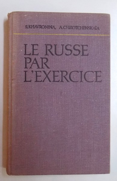 LE RUSSE PAR L' EXERCICE par S. KHAVRONINA et  A. CHIROTCHENSKAIA , 1977