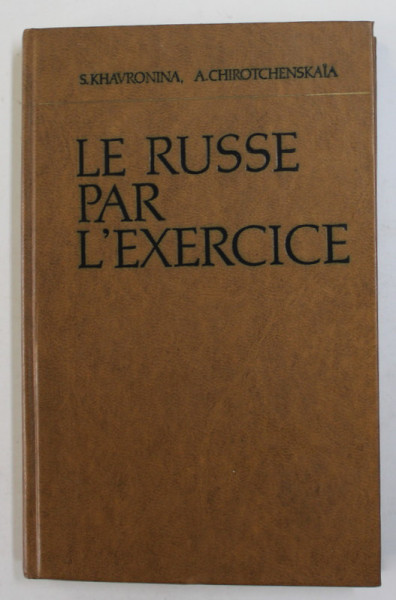 LE RUSSE PAR L ' EXERCICE par S. KHAVRONINA et A. CHIROTCHENSKAIA , 1979