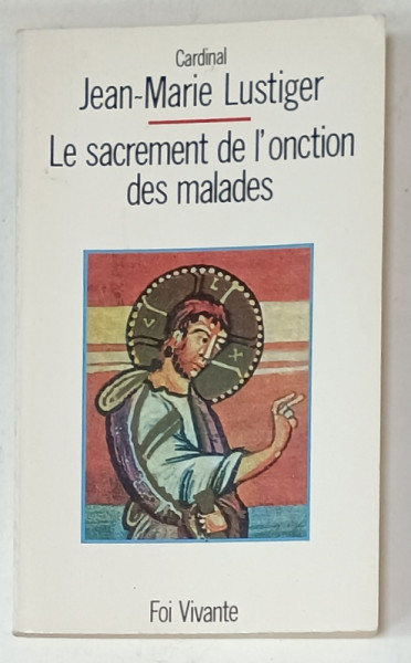 LE SACREMENT DE L 'ONCTION  DES MALADES par CARDINAL JEAN - MARIE LUSTIGER , 1990