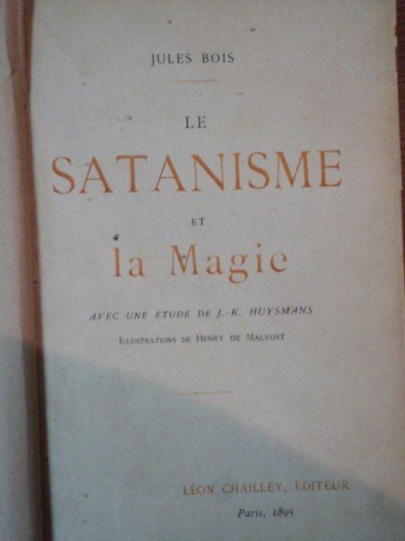 LE SATANISME ET LA MAGIE de JULES BOIS, AVEC UNE ETUDE DE J.-K. HUYSMANS, PARIS 1895