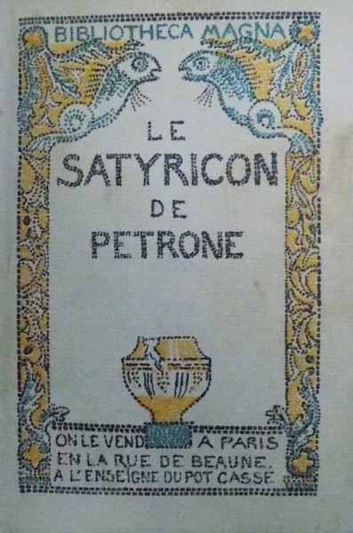 LE SATYRICON de PETRONE , ILUSTRATII de RAPHAEL DROUART ,  EDITIE NUMEROTATA , EXEMPLAR 1336 / 1500 PE HARTIE DE BORNEO ,  A L ' ENSEIGNE DU POT CASSE , 1938