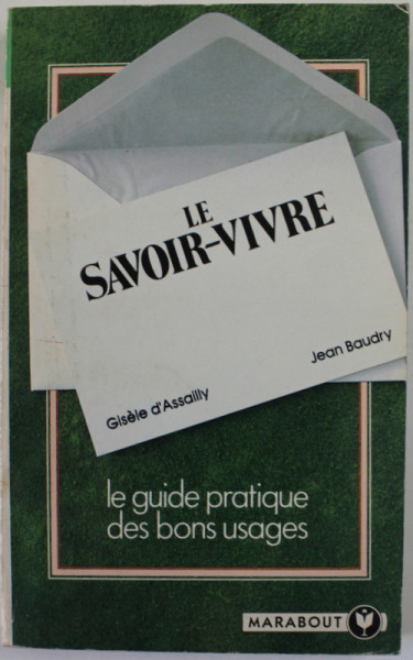 LE SAVOIR - VIVRE , LE GUIDE PRATIQUE DES BONS USAGES par GISELE D ' ASSALLY et JEAN BAUDRY , 1977