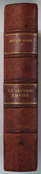 LE SECOND EMPIRE par OCTAVE AUBRY , 1938, LEGATURA SEMNATA