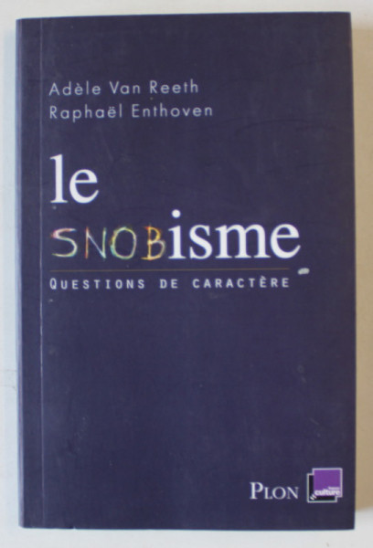LE SNOBISME , QUESTIONS DE CARACTERE par ADELE VAN REETH et RAPHAEL ENTHOVEN ,  2015