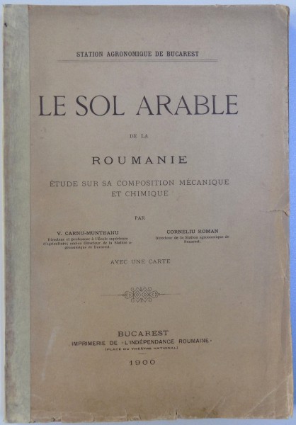LE SOL ARABLE DE LA ROUMANIE  - ETUDE SUR SA COMPOSITION MECANIQUE ET CHIMIQUE par V. GARNU - MUNTEANU et CORNELIU ROMAN , avec une carte , 1900